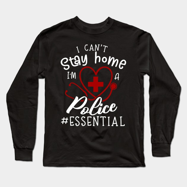 I Can't Stay Home I'm A Police Long Sleeve T-Shirt by Pelman